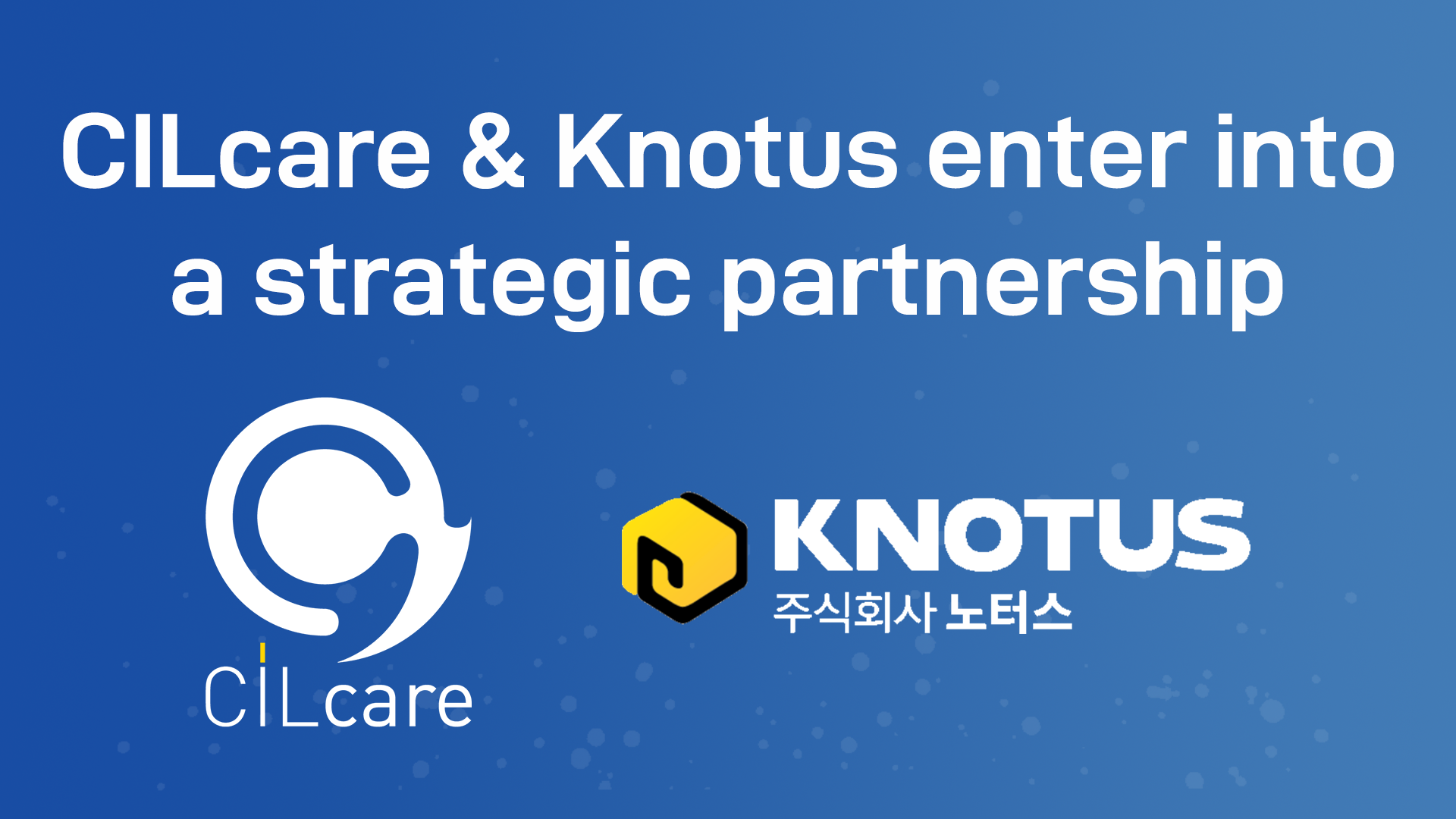 Read more about the article CILcare and Knotus partner to accelerate the development of novel therapies to prevent and treat ear disorders in Korean and Asian market